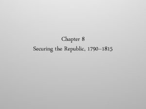 Chapter 8 securing the republic summary