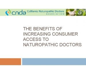 THE BENEFITS OF INCREASING CONSUMER ACCESS TO NATUROPATHIC