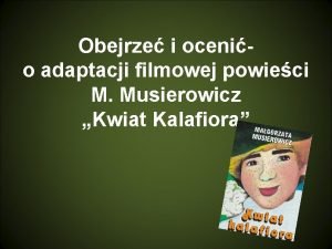 Obejrze i ocenio adaptacji filmowej powieci M Musierowicz