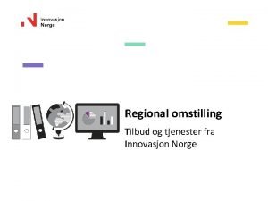 Regional omstilling Tilbud og tjenester fra Innovasjon Norge
