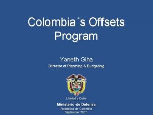 Colombias Offsets Program Yaneth Giha Director of Planning