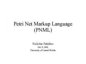 Petri Net Markup Language PNML Nickolas Paladino Oct