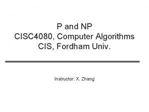 P and NP CISC 4080 Computer Algorithms CIS