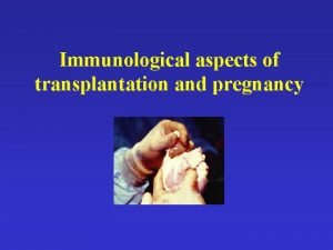 Immunological aspects of transplantation and pregnancy Immunologically nonself