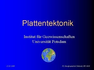 Plattentektonik Institut fr Geowissenschaften Universitt Potsdam 21 01