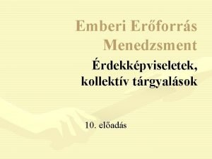 Emberi Erforrs Menedzsment rdekkpviseletek kollektv trgyalsok 10 elads