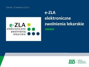 Gdask 25 kwietnia 2018 r eZLA elektroniczne zwolnienia