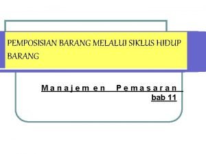 PEMPOSISIAN BARANG MELALUI SIKLUS HIDUP BARANG Manajem en