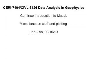 CERI7104CIVL8126 Data Analysis in Geophysics Continue Introduction to