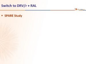 Switch to DRVr RAL SPARE Study 118 SPARE