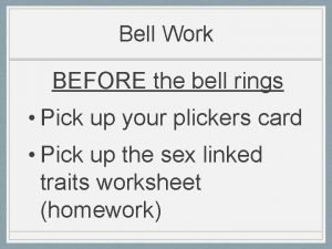 Bell Work BEFORE the bell rings Pick up