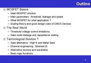 Outline p MOSFET Basics p Ideal MOSFET physics