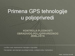 Primena GPS tehnologije u poljoprivredi KONTROLA PLODNOSTI OBRADIVOG