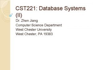 CST 221 Database Systems II Dr Zhen Jiang
