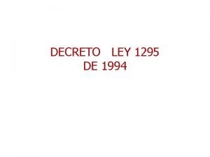 DECRETO LEY 1295 DE 1994 Objeto Determina la
