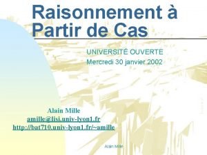 Raisonnement Partir de Cas UNIVERSIT OUVERTE Mercredi 30