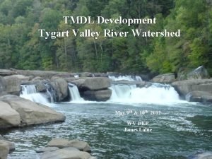 TMDL Development Tygart Valley River Watershed May 9