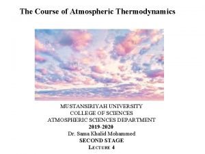 The Course of Atmospheric Thermodynamics MUSTANSIRIYAH UNIVERSITY COLLEGE