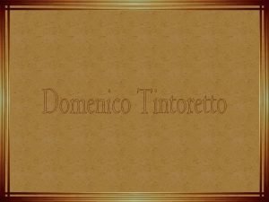 Domenico Robusti tambm conhecido como Domenico Tintoretto nasceu