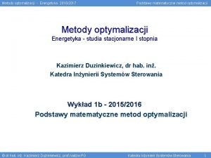 Metody optymalizacji Energetyka 20162017 Podstawy matematyczne metod optymalizacji