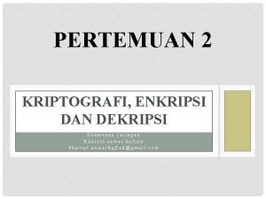 PERTEMUAN 2 KRIPTOGRAFI ENKRIPSI DAN DEKRIPSI Keamanan jaringan