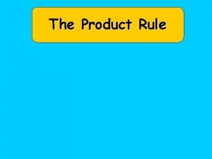 The Product Rule The Product Rule The product