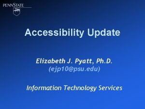 Accessibility Update Elizabeth J Pyatt Ph D ejp