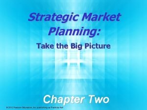 Strategic Market Planning Take the Big Picture Chapter