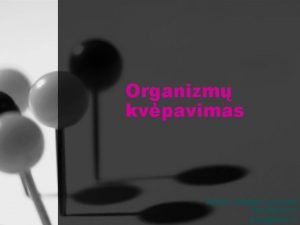 Organizm kvpavimas Sukr biologijos mokytoja Ana Pansevi ana