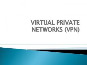 VIRTUAL PRIVATE NETWORKS VPN WAN Technology Comparison WAN