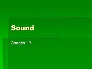 Sound Chapter 13 Sound Waves Sound waves areas