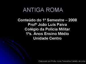 ANTIGA ROMA Contedo do 1 Semestre 2008 Prof