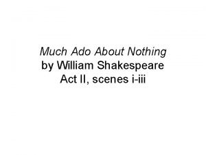 Much Ado About Nothing by William Shakespeare Act