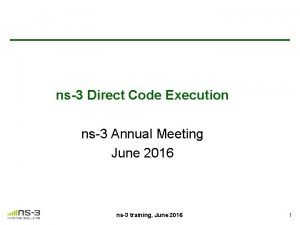 ns3 Direct Code Execution ns3 Annual Meeting June