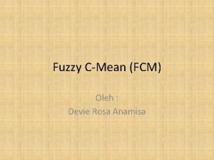 Fuzzy CMean FCM Oleh Devie Rosa Anamisa Teori