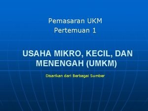 Pemasaran UKM Pertemuan 1 USAHA MIKRO KECIL DAN