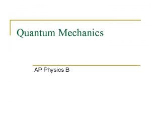 Quantum Mechanics AP Physics B Quantum Quantum mechanics