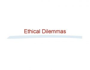 Ethical Dilemmas Ethical Dilemma 4 1 The president