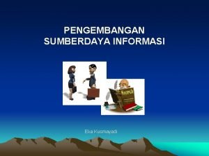 PENGEMBANGAN SUMBERDAYA INFORMASI Eka Kusmayadi Identitas Diri Nama