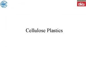 Cellulose Plastics Cellulose Plastics Introduction Cellulose natural is