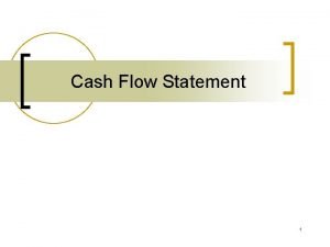 Cash Flow Statement 1 Cash flow statement Cash
