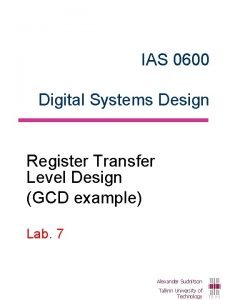 IAS 0600 Digital Systems Design Register Transfer Level