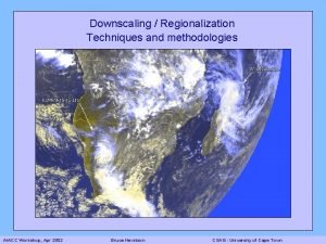 Downscaling Regionalization Techniques and methodologies AIACC Workshop Apr