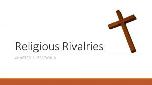 Religious Rivalries CHAPTER 2 SECTION 3 Guided Reading