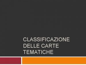 CLASSIFICAZIONE DELLE CARTE TEMATICHE Definizione La carta tematica