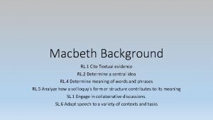Macbeth Background RL 1 Cite Textual evidence RL