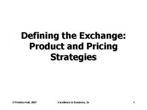 Defining the Exchange Product and Pricing Strategies Prentice