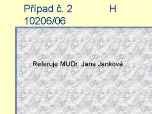 Ppad 2 1020606 H Referuje MUDr Jana Jankov