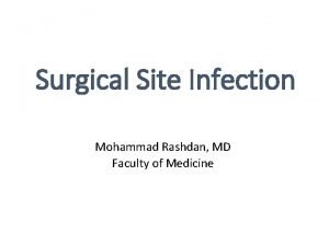 Surgical Site Infection Mohammad Rashdan MD Faculty of