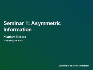 Seminar 1 Asymmetric Information Matthew Robson University of